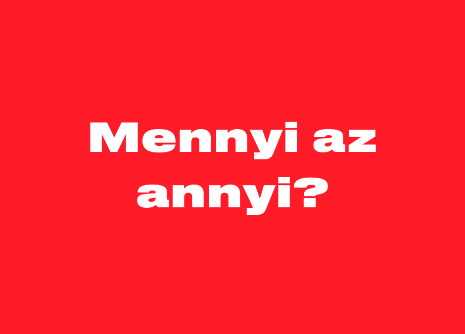 Mennyi az annyi?